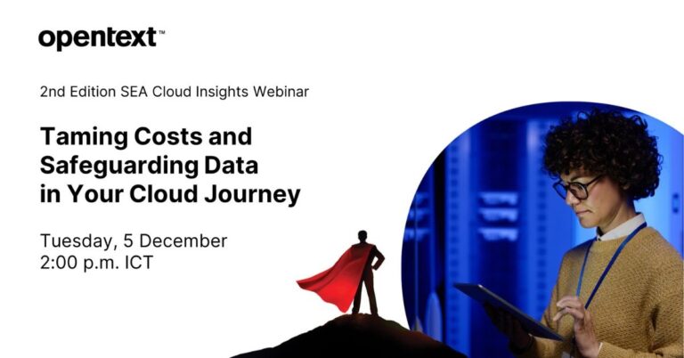 Opentext ขอเชิญเข้าร่วม Webinar: Taming Costs and Safeguarding Data in Your Cloud Journey [5 ธันวาคม 2023]